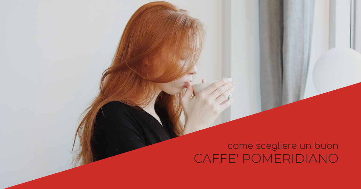 Come scegliere il caffè pomeridiano
